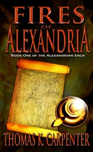 Fires of Alexandria by Thomas K. Carpenter