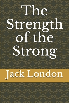 The Strength of the Strong by Jack London