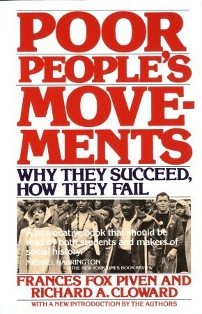 Poor People's Movements: Why They Succeed, How They Fail by Richard A. Cloward, Frances Fox Piven