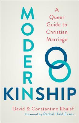 Modern Kinship: A Queer Guide to Christian Marriage by David Khalaf, Constantino Khalaf
