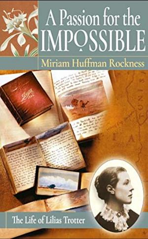 A Passion for the Impossible: The Life of Lilias Trotter by Miriam Huffman Rockness, I. Lilias Trotter