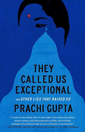 They Called Us Exceptional: And Other Lies That Raised Us by Prachi Gupta