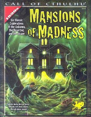 Mansions of Madness: Six Classic Explorations of the Unknown, the Deserted, and the Insane by Lee Gibbons, Keith Herber, Janet Aulisio, Wesley Martin, David Lee Ingersoll, Shawn DeWolfe, Fred Behrendt, Liam Routt, Sam Inabinet, Penelope Love, Mark Morrison