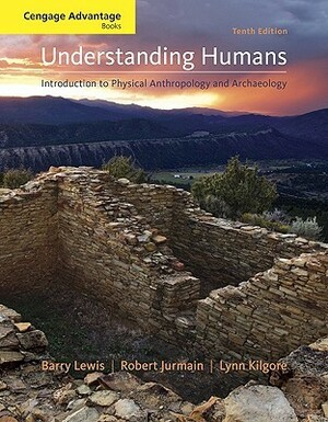 Understanding Humans: Introduction to Physical Anthropology and Archaeology by Lynn Kilgore, Robert Jurmain, Barry Lewis