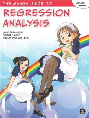 The Manga Guide to Regression Analysis by Shin Takahashi, Iroha Inoue, Trend-Pro Co. Ltd.