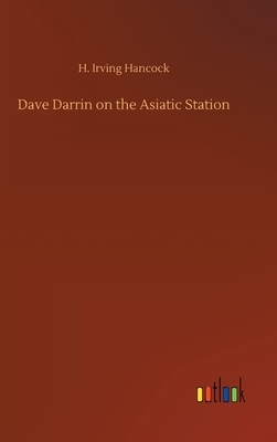 Dave Darrin on the Asiatic Station by H. Irving Hancock