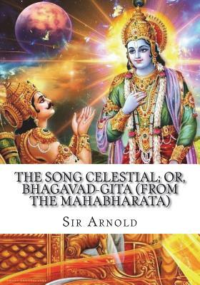 The Song Celestial; Or, Bhagavad-Gita (from the Mahabharata) by Sir Edwin Arnold