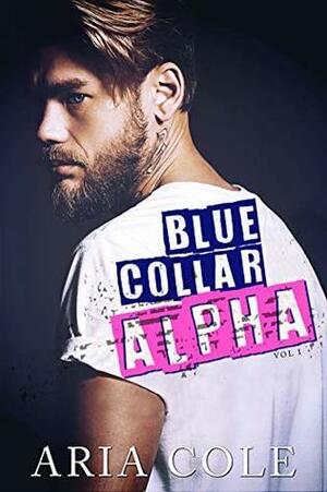 Blue Collar Alpha, Volume One by Aria Cole