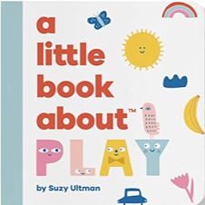 A Little Book about Play: Start Them Early by Suzy Ultman