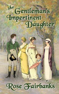 The Gentleman's Impertinent Daughter: A Pride and Prejudice Variation by Rose Fairbanks