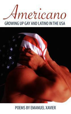 Americano: Growing Up Gay and Latino in the USA by Emanuel Xavier