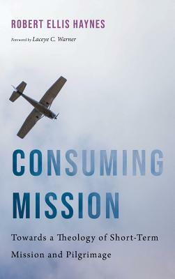 Consuming Mission by Robert Ellis Haynes