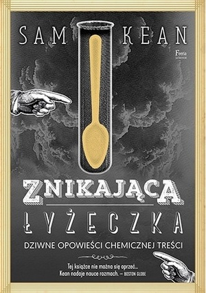 Znikająca łyżeczka. Dziwne opowieści chemicznej treści by Sam Kean