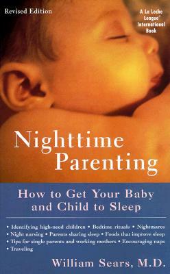 Nighttime Parenting: How to Get Your Baby and Child to Sleep by William Sears