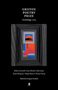 The 2023 Griffin Poetry Prize Anthology: A Selection of the Shortlist by Gregory Scofield