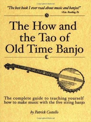 The How and the Tao of Old Time Banjo by Patrick Costello