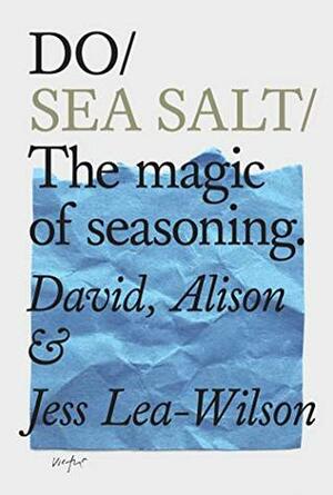 Do Sea Salt: The magic of seasoning (Do Books Book 21) by Jess Lea-Wilson, Alison Lea-Wilson, David Lea-Wilson
