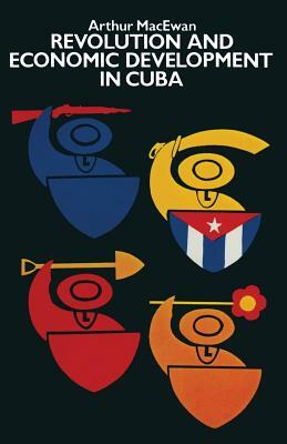 Revolution and Economic Development in Cuba by Arthur MacEwan