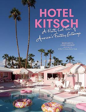 Hotel Kitsch: A Pretty Cool Tour of America's Fantasy Getaways by Margaret Bienert, Corey Bienert