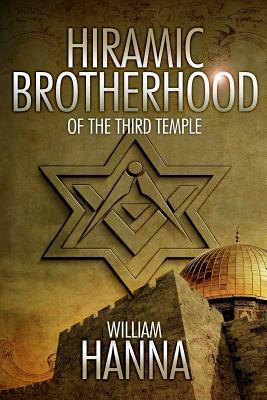 Hiramic Brotherhood of the Third Temple by William Hanna