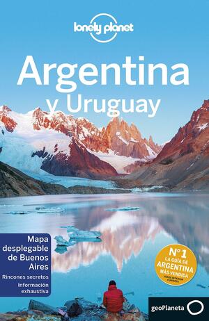 Lonely Planet Argentina y Uruguay by Gregor Clark, Carolyn McCarthy, Bridget Gleeson, Sandra Bao, Lucas Vidgen, Andy Symington