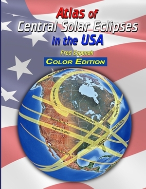 Atlas of Central Solar Eclipses in the USA - Color Edition by Fred Espenak