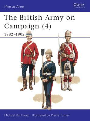 The British Army on Campaign (4): 1882-1902 by Michael Barthorp