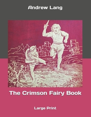 The Crimson Fairy Book: Large Print by Andrew Lang