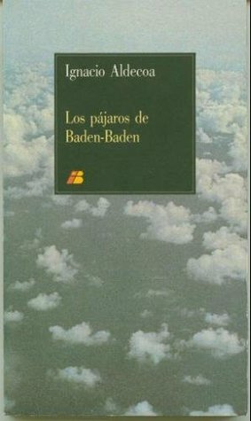 Los pájaros de Baden-Baden by Ignacio Aldecoa