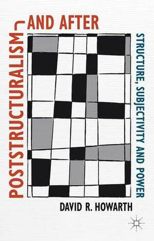 Post Structuralism and After (Traditions in Social Theory) by David R. Howarth