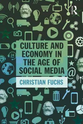 Culture and Economy in the Age of Social Media by Christian Fuchs