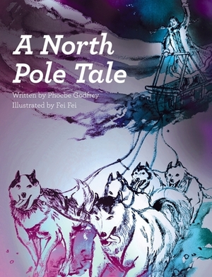 A North Pole Tale by Phoebe Godfrey