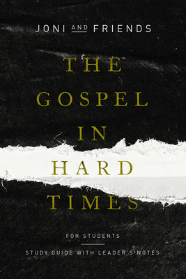 The Gospel in Hard Times for Students: Study Guide with Leader's Notes by Joni and Friends