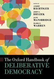 The Oxford Handbook of Deliberative Democracy by Mark E. Warren, John S. Dryzek, Jane Mansbridge, André Bächtiger