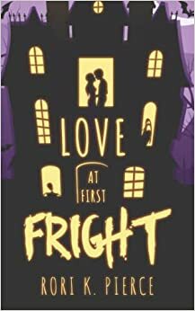 Love at First Fright by Rori K. Pierce