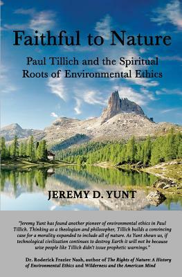 Faithful to Nature: Paul Tillich and the Spiritual Roots of Environmental Ethics by Jeremy D. Yunt