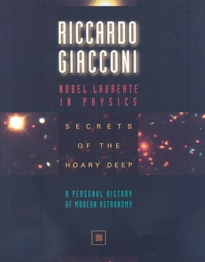 Secrets of the Hoary Deep: A Personal History of Modern Astronomy by Riccardo Giacconi