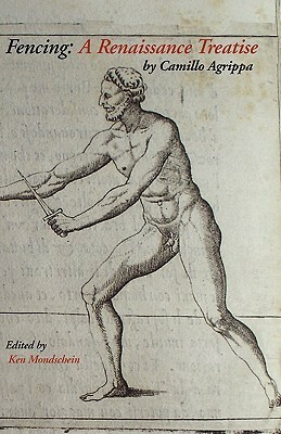 Fencing: A Renaissance Treatise by Kenneth C. Mondschein, Camillo Agrippa