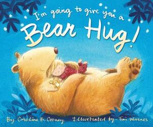 I'm Going to Give You a Bear Hug! by Caroline B. Cooney, Tim Warnes