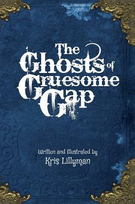 The Ghosts Of Gruesome Gap (Hard Cover): A Humorously Haunted History by Kris Lillyman