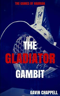 The Games of Hadrian - The Gladiator Gambit by Gavin Chappell