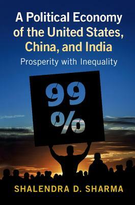 A Political Economy of the United States, China, and India by Shalendra D. Sharma