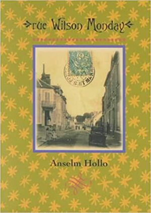 Rue Wilson Monday: Poems by Anselm Hollo