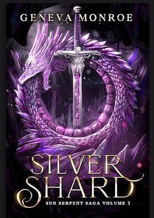 Silver Shard: Sun Serpent Saga Vol. 3 by Geneva Monroe