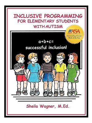 Inclusive Programming for Elementary Students with Autism by Sheila Wagner