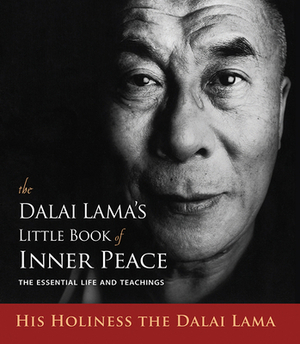 The Dalai Lama's Little Book of Inner Peace: The Essential Life and Teachings by Dalai Lama XIV