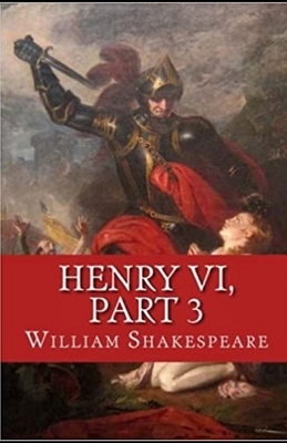 Henry VI, Part 3 illustrated by William Shakespeare