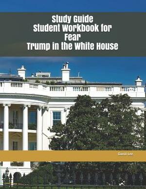 Study Guide Student Workbook for Fear Trump in the White House by David Lee