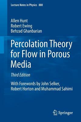 Percolation Theory for Flow in Porous Media by Behzad Ghanbarian, Robert Ewing, Allen Hunt