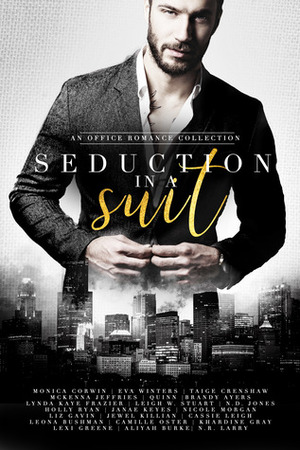 Seduction in a Suit by Taige Crenshaw, Leona Bushman, Aliyah Burke, Brandy Ayers, Leigh W. Stuart, Lynda Kaye Frazier, Khardine Gray, N.R. Larry, McKenna Jeffries, Monica Corwin, Quinn, Liz Gavin, Eva Winters, N.D. Jones, Janae Keyes, Holly Ryan, Camille Oster, Cassie Leigh, Jewel Killian, Lexi Greene, Nicole Morgan